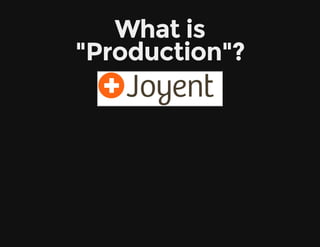 What is
"Production"?
 