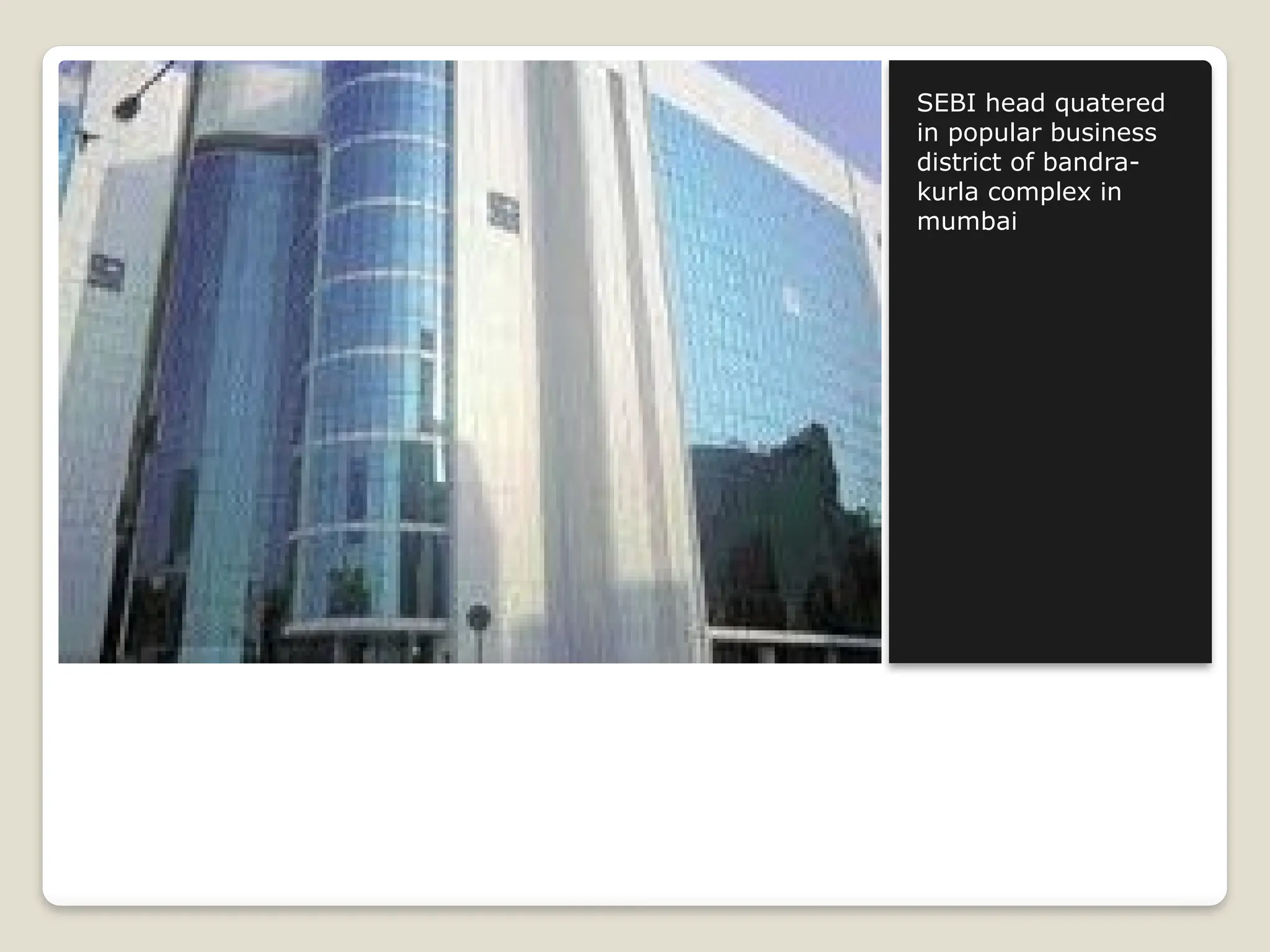 SEBI head quatered
in popular business
district of bandra-
kurla complex in
mumbai
 