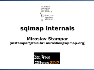 sqlmap internalssqlmap internals
Miroslav Stampar
(mstampar@zsis.hr; miroslav@sqlmap.org)
sqlmap internalssqlmap internals
Miroslav Stampar
(mstampar@zsis.hr; miroslav@sqlmap.org)
 