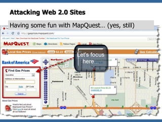 Attacking Web 2.0 Sites

Having some fun with MapQuest… (yes, still)




                                              16
 