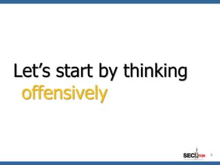 Let‟s start by thinking
 offensively


                          5
 
