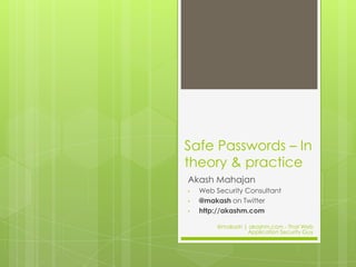 Safe Passwords – In theory & practiceAkash MahajanWeb Security Consultant