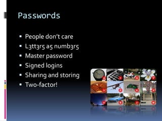 PasswordsPeople don’t careL3tt3r5 a5 numb3r5Master passwordSigned loginsSharing and storingTwo-factor!