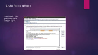 Brute force attack
Then select the
payloads and
attack type.
 