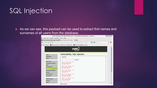 SQL Injection
 As we can see, this payload can be used to extract first names and
surnames of all users from the database.
 