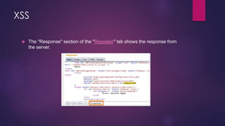 XSS
 The "Response" section of the "Repeater" tab shows the response from
the server.
 