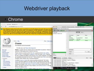 Webdriver playback
• Chrome
 
