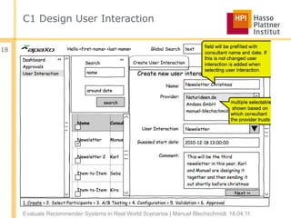 C1 Design User Interaction


18




     Evaluate Recommender Systems in Real World Scenarios | Manuel Blechschmidt 18.04.11
 