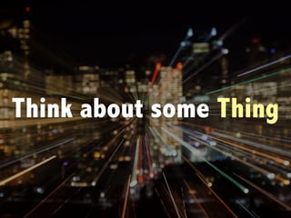 Think about some Thing
 