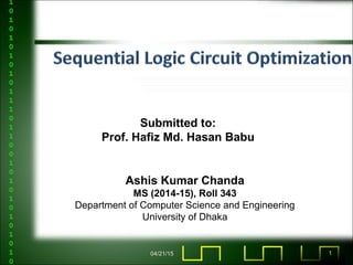 04/21/15 1
Ashis Kumar Chanda
MS (2014-15), Roll 343
Department of Computer Science and Engineering
University of Dhaka
Submitted to:
Prof. Hafiz Md. Hasan Babu
 