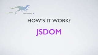 HOW’S IT WORK?
JSDOM
 