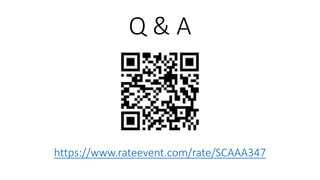 Q & A
https://www.rateevent.com/rate/SCAAA347
 