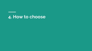 4. How to choose
 