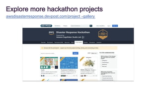 Explore more hackathon projects
awsdisasterresponse.devpost.com/project -gallery
 