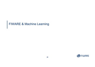 25
FIWARE & Machine Learning
 