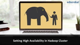 www.edureka.co/hadoop-admin
Setting High Availability in Hadoop Cluster
 