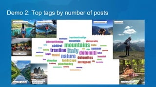 Demo 2: Top tags by number of posts
snukiefulmartinisisters
giuliavalentina
valentinavignali valentinavignali
querly_official
igworld_global
manueldietrich
photography
 