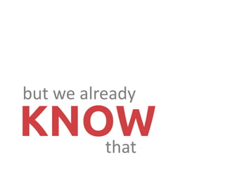 but we already
KNOWthat
 