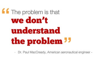 “
- Dr. Paul MacCready, American aeronautical engineer -
The problem is that
“
 
