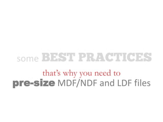 some
pre-size MDF/NDF and LDF files
that’s why you need to
 