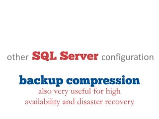 other configuration
also very useful for high
availability and disaster recovery
 