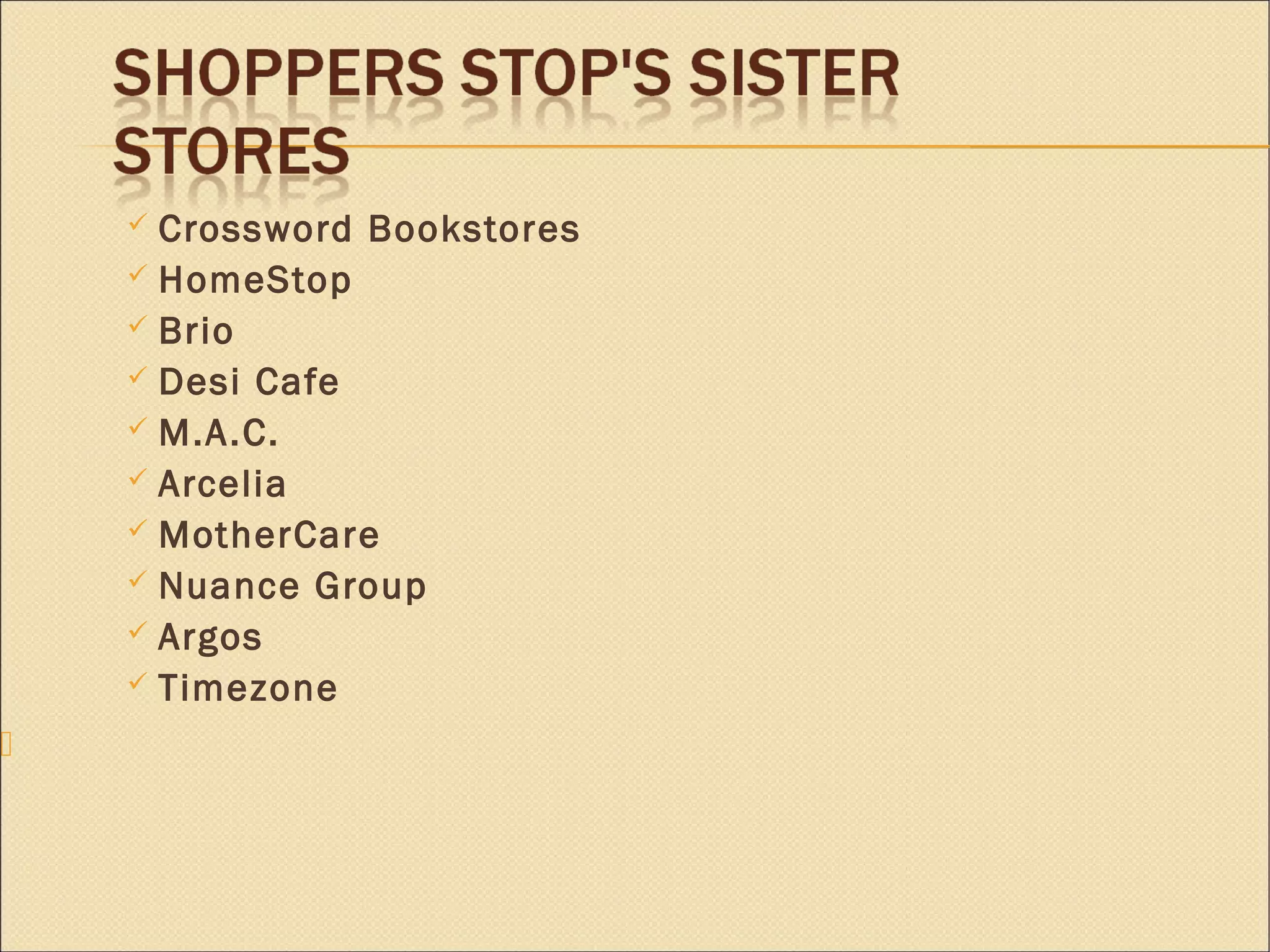  Crossword Bookstores 
 HomeStop 
 Brio 
 Desi Cafe 
 M.A.C. 
 Arcelia 
 MotherCare 
 Nuance Group 
 Argos 
 Timezone 
 
 