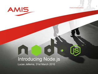 Lucas Jellema, 31st March 2016
Introducing Node.js
1
 