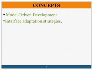 5
CONCEPTS
 Model-Driven Development.
Interface adaptation strategies.
 