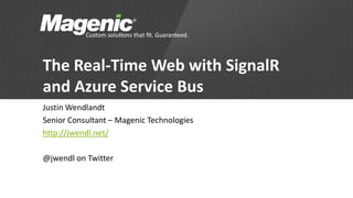 The Real-Time Web with SignalR
and Azure Service Bus
Justin Wendlandt
Senior Consultant – Magenic Technologies
http://jwendl.net/
@jwendl on Twitter
 