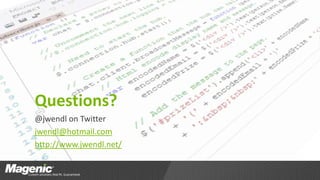 Questions?
@jwendl on Twitter
jwendl@hotmail.com
http://www.jwendl.net/
 