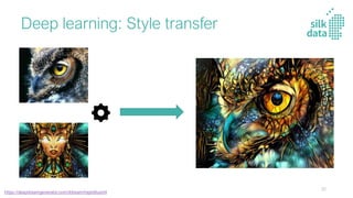 Deep learning: Style transfer
https://deepdreamgenerator.com/ddream/mpjrb6uisml
32
 