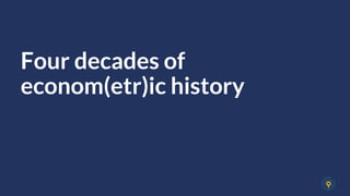 Four decades of
econom(etr)ic history
 