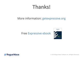 Thanks!Thanks!
More information: getexpressive.org
Free Expressive ebook
© 2018 Rogue Wave Software, Inc. All Rights Reserved.
 