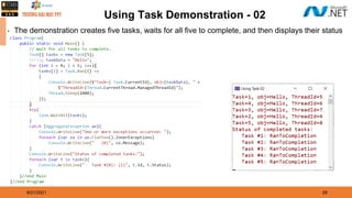 8/21/2021 28
Using Task Demonstration - 02
▪ The demonstration creates five tasks, waits for all five to complete, and then displays their status
 