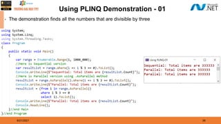 8/21/2021 36
Using PLINQ Demonstration - 01
▪ The demonstration finds all the numbers that are divisible by three
 