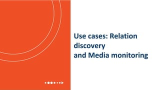 Use cases: Relation
discovery
and Media monitoring
 