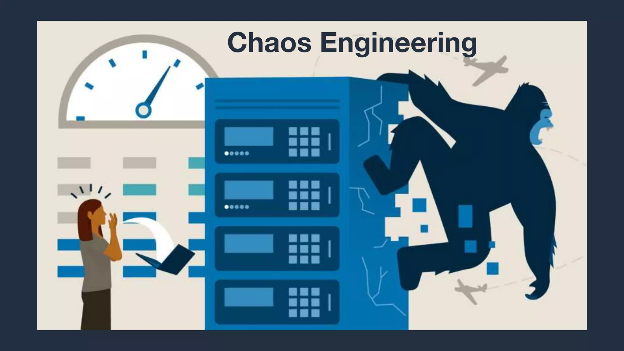 Chaos Engineering
 