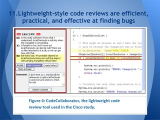 11.Lightweight-style code reviews are efficient,
    practical, and effective at finding bugs
 