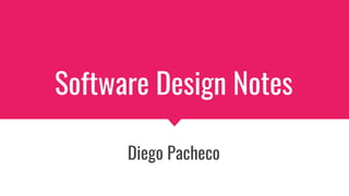 Software Design Notes
Diego Pacheco
 