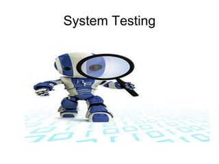 System Testing
 
