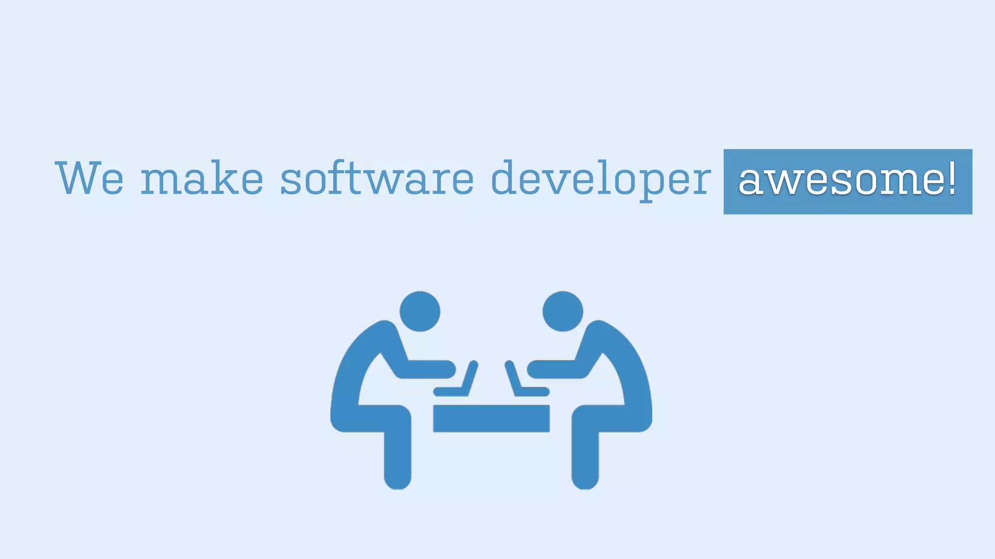 We make software developer awesome!
 