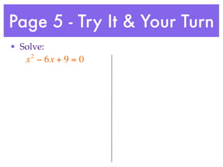 Page 5 - Try It & Your Turn
• Solve:
    2
   x − 6x + 9 = 0
 
