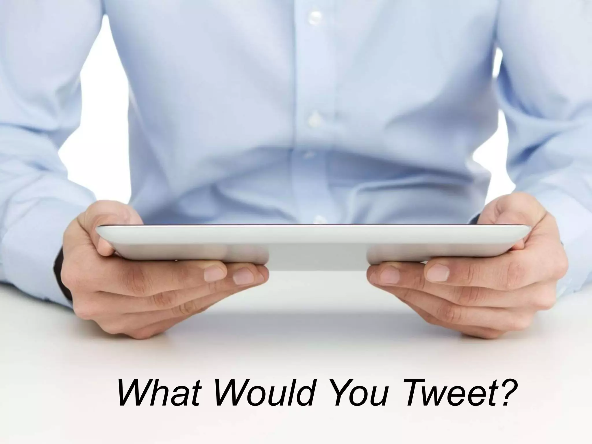 What Would You Tweet?
 