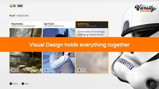 Visual Design holds everything together
 