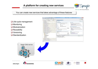 A platform for creating new services

     You can create new services that takes advantage of these features
      You can create new services that takes advantage of these features



Life-cycle management
Monitoring
Modularization
Reusability
Versioning
Standardization




                                                                           4
www.eng.it
 