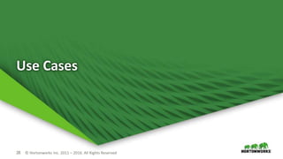 28 © Hortonworks Inc. 2011 – 2016. All Rights Reserved
Use Cases
 