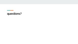 questions?
 