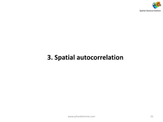3. Spatial autocorrelation
www.johanblomme.com
Spatial Autocorrelation
25
 