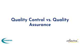 Quality Control vs. Quality
Assurance
 