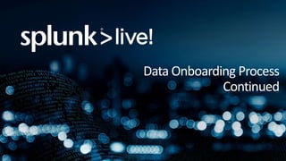 Data Onboarding Process
Continued
 